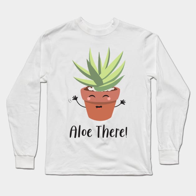 Aloe Vera Funny Succulent Plant, Aloe There! Long Sleeve T-Shirt by Always Growing Boutique